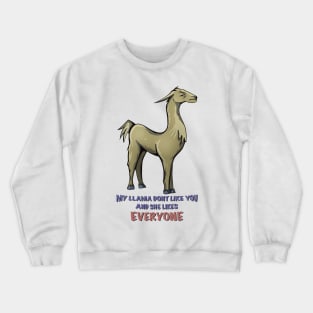 Angry llama dont like you, and she likes everyone. Crewneck Sweatshirt